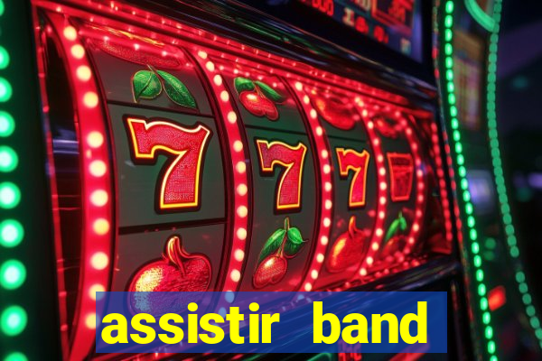 assistir band online ao vivo gratis